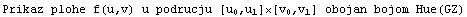 Prikaz plohe f(u,v) u podrucju [ u , u ]�[ v , v ] obojan bojom Hue(GZ)                                   0   1     0   1