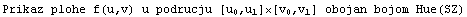 Prikaz plohe f(u,v) u podrucju [ u , u ]�[ v , v ] obojan bojom Hue(SZ)                                   0   1     0   1