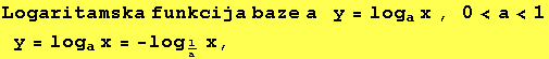 Logaritamska funkcija baze a&nbsp;&nbsp;&nbsp;y = log_ax , 0<a<1y = log_ax = -log_1/ax, 