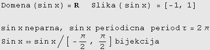Domena (sin x) = R&nbsp;&nbsp;&nbsp;&nbsp; Slika ( sin x) =[-1, 1]  sin x neparna, sin ... cna&nbsp;&nbsp;&nbsp;period τ = 2π Sin xsin x/[ -π/2 , π/2] bijekcija 