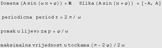Domena (A sin (ω x + φ)) = R&nbsp;&nbsp;&nbsp;&nbsp; Slika (A sin (x + φ)) =[-A ...  u lijevo za p = φ/ω maksimalna vrijednost u tockama (π - 2φ)/2ω 
