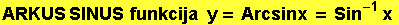 ARKUS SINUS&nbsp;&nbsp;funkcija&nbsp;&nbsp;&nbsp;y = Arcsinx = Sin^(-1) x 
