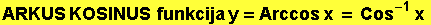 ARKUS KOSINUS&nbsp;&nbsp;funkcija y = Arccos x = Cos^(-1) x 