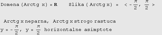 Domena (Arctg&nbsp;&nbsp;x) = R&nbsp;&nbsp;&nbsp;&nbsp;&nbsp;&nbsp;&nbsp; Slika ( Arctg x) = & ... , Arctg x strogo rastuca y = -π/2, y = π/2&nbsp;&nbsp;horizontalne&nbsp;&nbsp;asimptote 