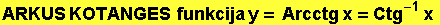 ARKUS KOTANGES&nbsp;&nbsp;funkcija y = Arcctg x = Ctg^(-1) x 