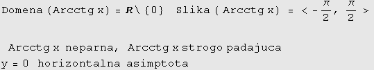 Domena (Arcctg x) = R\ {0} &nbsp;&nbsp;&nbsp;&nbsp;Slika ( Arcctg x) = < -π/2, π/ ... ;&nbsp;neparna, Arcctg x strogo padajuca y = 0&nbsp;&nbsp;&nbsp;horizontalna&nbsp;&nbsp;asimptota 
