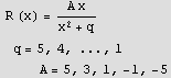  R (x) = (A x)/(x^2 + q)  q = 5, 4, ..., 1&nbsp;&nbsp;&nbsp;&nbsp;&nbsp;&nbsp;&nbsp;&nbsp;&nbsp;A = 5, 3, 1, -1, -5