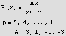 R (x) = (A x)/(x^2 - p )  p = 5, 4, ..., 1 &nbsp;&nbsp;&nbsp;&nbsp;&nbsp;&nbsp;&nbsp;&nbsp;&nbsp;A = 3, 1, -1, -3 