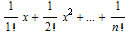 1/1 ! x + 1/2 ! x^2 + ... + 1/n !