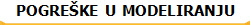 POGRE�KE  U  MODELIRANJU
