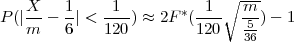                             ∘  ---
P (|X--  1| < -1-) ≈ 2F *(-1-  m-)- 1
    m    6    120        120   536
