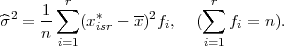  2   1 ∑r   *    --2     ∑ r
^σ  = n-   (xisr - x) fi,   (   fi = n ).
       i=1                i=1
