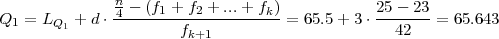               n
Q1 = LQ1 + d ⋅4---(f1 +-f2-+-...+-fk) = 65.5 + 3 ⋅ 25--23-= 65.643
                      fk+1                       42
