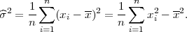  2   1 ∑n      --2   1 ∑n   2  -2
^σ  = n-   (xi - x ) = n    xi - x .
       i=1             i=1
