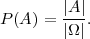         |A|
P (A) = ---.
        |Ω|
