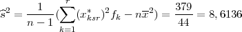  2   --1-- ∑r   *  2      -2    379-
^s =  n - 1(   (xksr) fk - nx ) = 44  = 8,6136
           k=1
