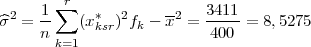   2   1∑r   *   2    -2   3411
^σ  =  n-  (xksr) fk - x = -400-= 8,5275
       k=1

