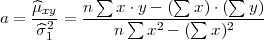             ∑         ∑      ∑
a = μ^xy-=  n---x∑⋅y --(-∑x)⋅(---y)
     ^σ21        n   x2 - (  x)2
