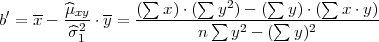  ′  --  ^μxy  --  (∑  x)⋅(∑ y2) - (∑ y) ⋅(∑  x ⋅y)
b = x - -^σ2-⋅y = --------n-∑-y2---(∑-y)2--------
          1

