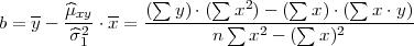     --  ^μxy  --  (∑ y) ⋅(∑ x2)-  (∑  x)⋅(∑  x⋅y )
b = y - ^σ2--⋅x = --------n∑--x2 --(∑-x)2--------
          1
