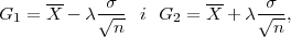       --     σ          --     σ
G1  = X - λ √-- i  G2 = X + λ √--,
             n                  n

