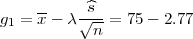      --    ^s
g1 = x- λ √-- = 75- 2.77
           n

