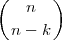 (  n  )

 n - k