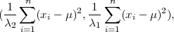     ∑n             ∑n
(-1-   (xi - μ )2,-1   (xi - μ )2),
 λ2 i=1         λ1 i=1
