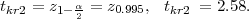 tkr2 = z1- α2 = z0.995, tkr2 = 2.58.  