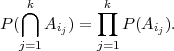    k⋂        ∏k
P (   Aij) =   P (Aij).
  j=1       j=1
