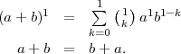              ∑1 ( )
(a + b)1  =       1k  a1b1- k
             k=0
   a+ b  =   b+ a.  
