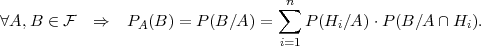                                    ∑n
∀A,B  ∈ F  ⇒    PA(B ) = P (B∕A ) =   P (Hi ∕A) ⋅P(B ∕A ∩Hi ).
                                   i=1
