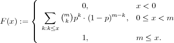         (
        |||{   ∑   ( )  0,            x < 0
F (x) :=         mk pk ⋅ (1 - p)m-k, 0 ≤ x < m
        ||  k:k≤x
        |(            1,            m ≤  x.
