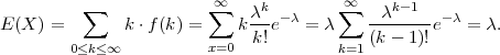                          ∞              ∞
          ∑             ∑    λk--λ     ∑  --λk-1-  -λ
E (X ) =       k ⋅f (k) =   k k!e   = λ    (k - 1)!e  =  λ.
        0≤k≤ ∞          x=0            k=1
