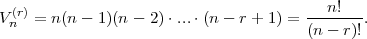  (r)                                     n!
Vn  = n (n - 1)(n - 2)⋅...⋅(n - r + 1 ) = (n---r)!.  
