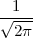   1
√----
  2π