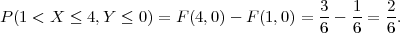 P(1 < X  ≤ 4,Y ≤ 0) = F(4,0) - F(1,0) = 3-- 1-= 2-.
                                        6   6   6

