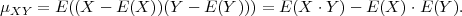 μXY  = E ((X -  E(X ))(Y  - E(Y ))) = E (X  ⋅Y )- E (X ) ⋅E(Y ).
