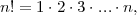 n! = 1⋅ 2⋅3 ⋅...⋅n,
