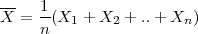 --
X = -1(X1 + X2 + ..+ Xn )
    n
