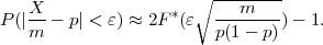     X                  ∘ ---m----
P (|--- p| < ε) ≈ 2F *(ε --------)- 1.
    m                    p(1- p)
