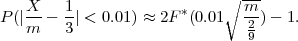                             ∘ ---
P (|X- - 1-| < 0.01) ≈ 2F *(0.01 m-)- 1.
   m    3                      29
